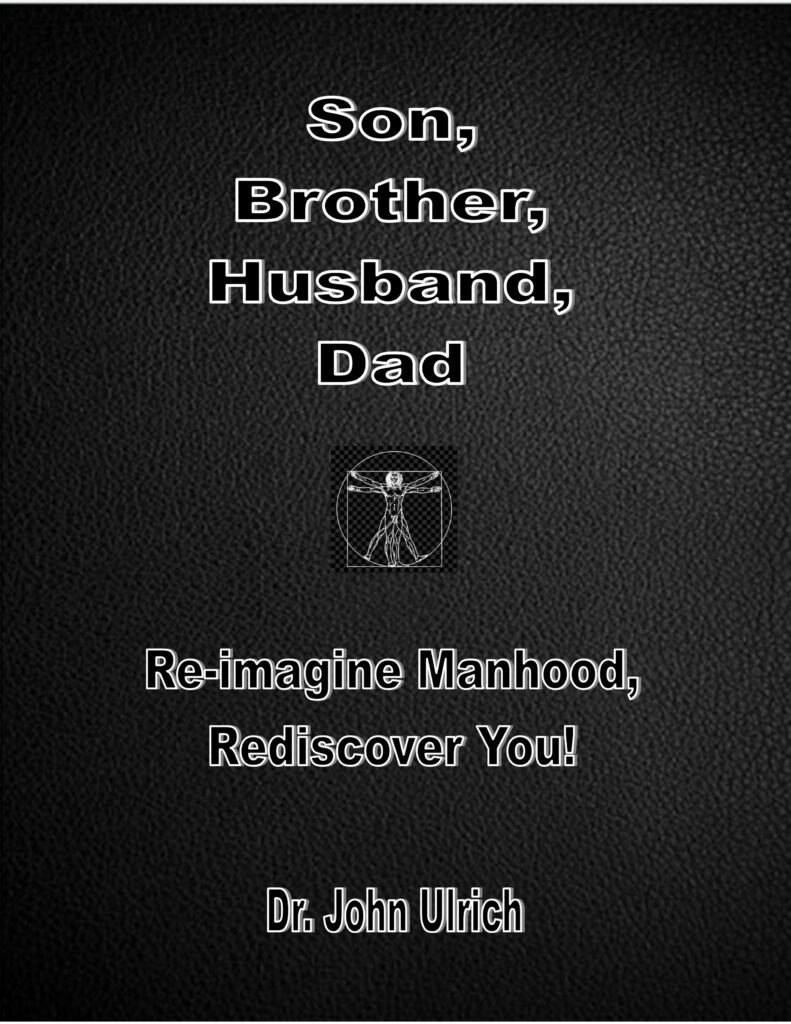 Cover of Son, Brother, Husband, Dad: Re-imagine Manhood, Rediscover You! A bold, reflective book exploring emotional growth, identity, and masculinity.
